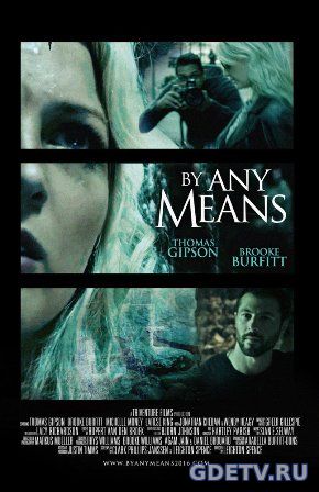 Любым способом / By Any Means (2017) онлайн бесплатно смотреть