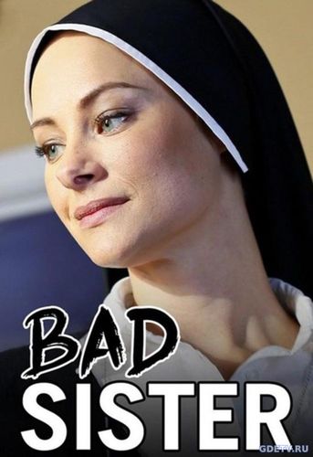 Скверная монахиня / Bad Sister (2015) фильм онлайн бесплатно